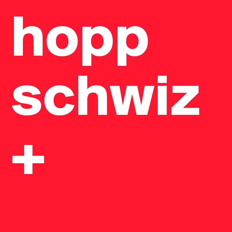 hopp schwiz +