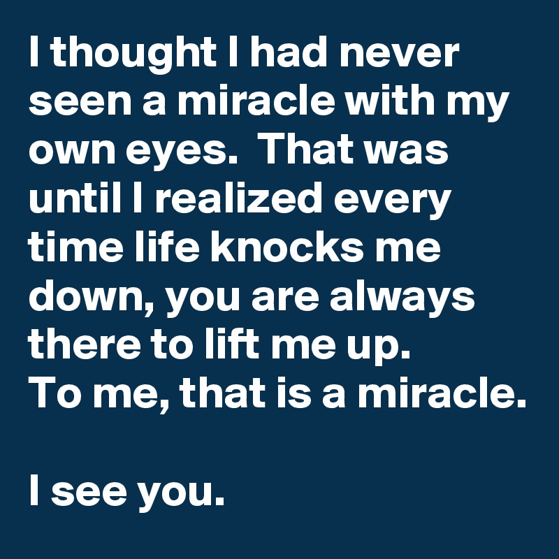 I thought I had never seen a miracle with my own eyes. That was until I ...