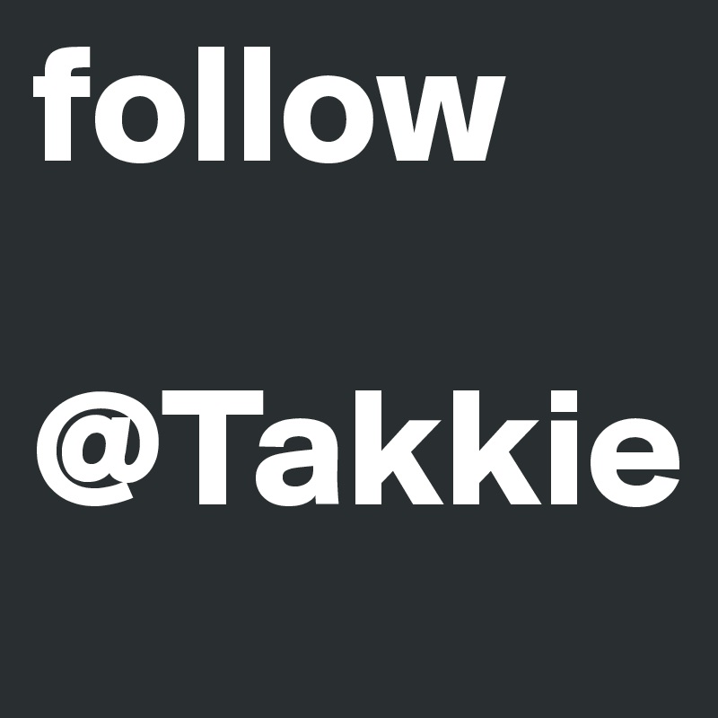 follow 

@Takkie 