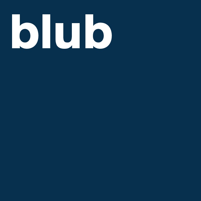 blub