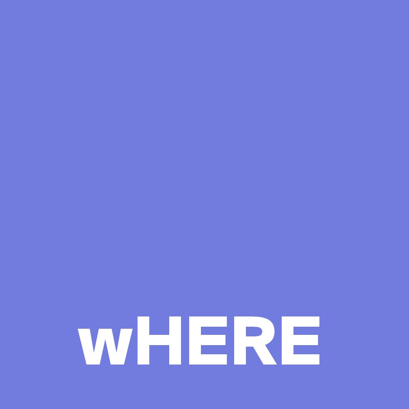 



    wHERE