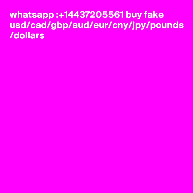 whatsapp :+14437205561 buy fake usd/cad/gbp/aud/eur/cny/jpy/pounds /dollars 