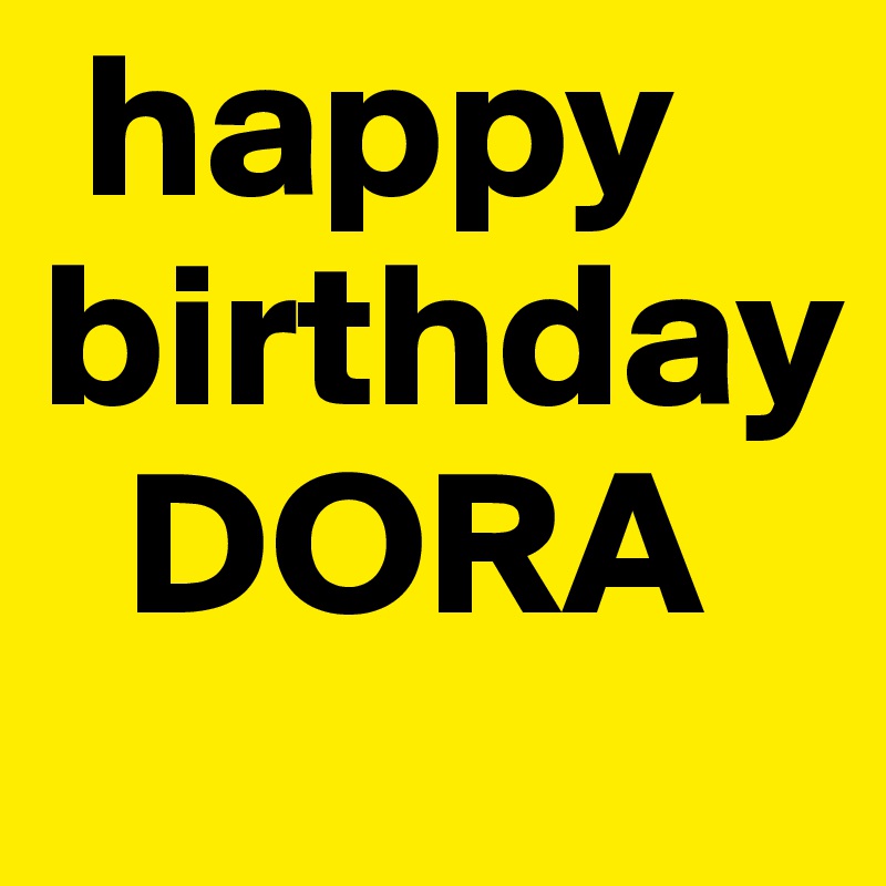  happy
birthday
  DORA