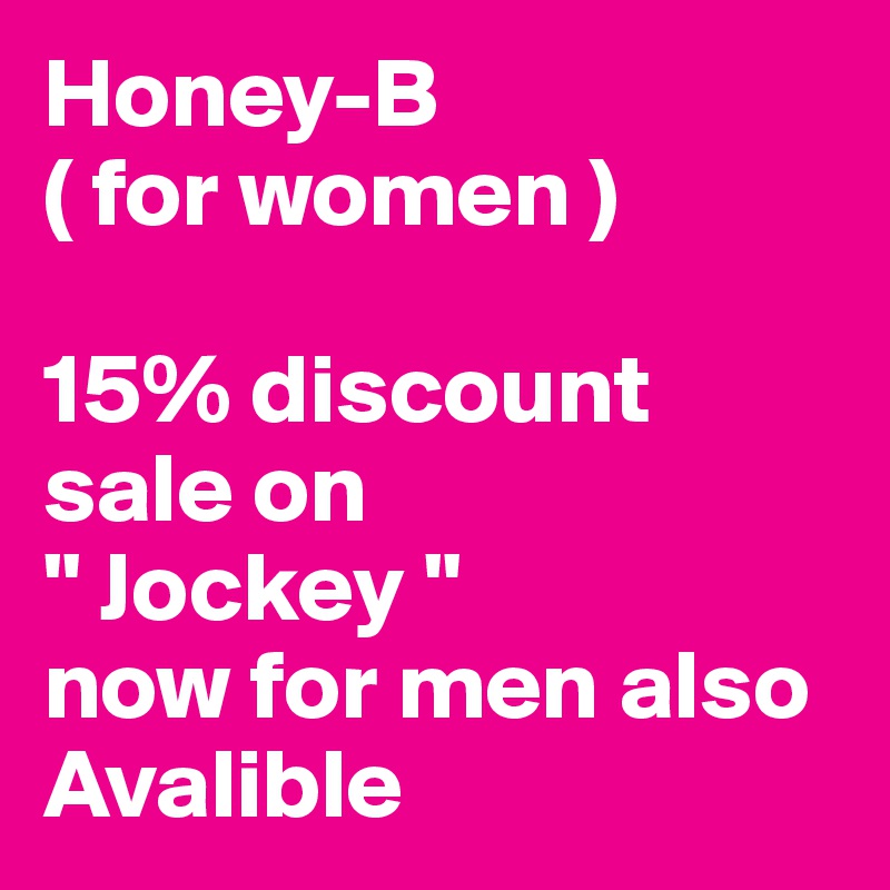 Honey-B 
( for women )

15% discount  sale on
" Jockey "
now for men also
Avalible