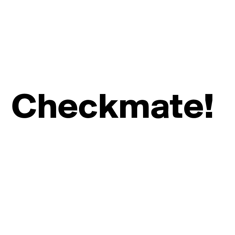 

Checkmate!
