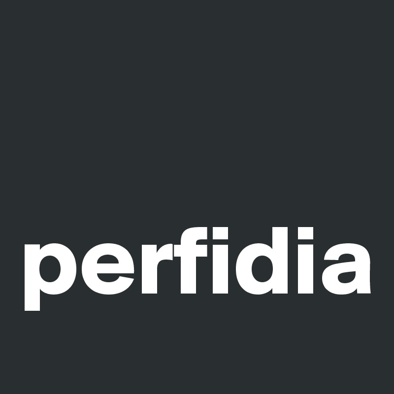 

perfidia 