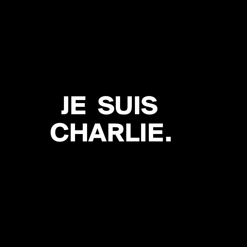           


         JE  SUIS
       CHARLIE.


