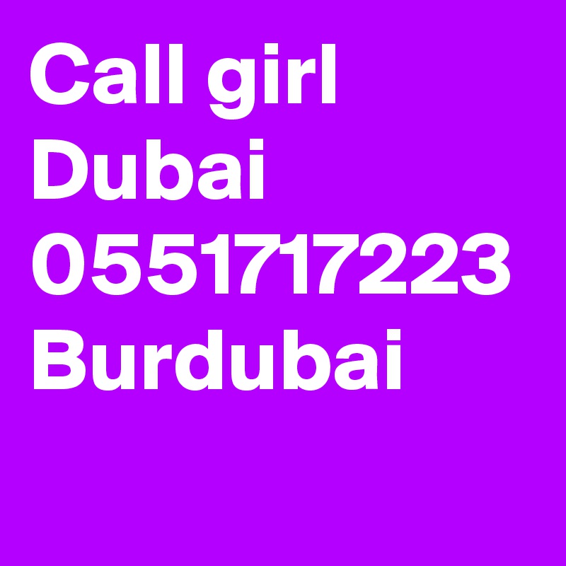 Call girl Dubai 
0551717223
Burdubai  