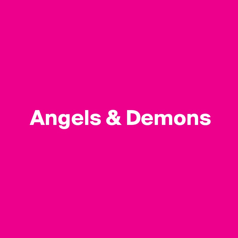 



    Angels & Demons



