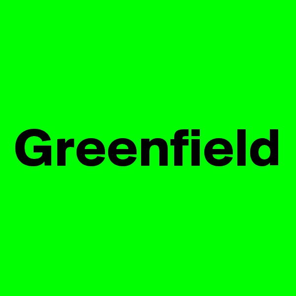 

Greenfield
