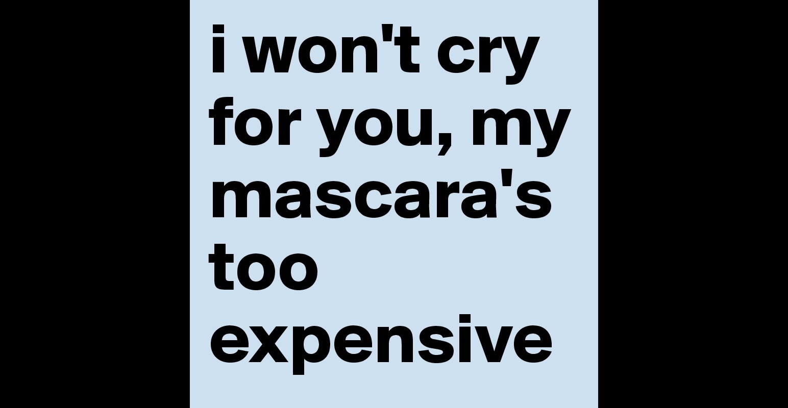 i won't cry for you, my mascara's too expensive - Post by lailaperaro ...