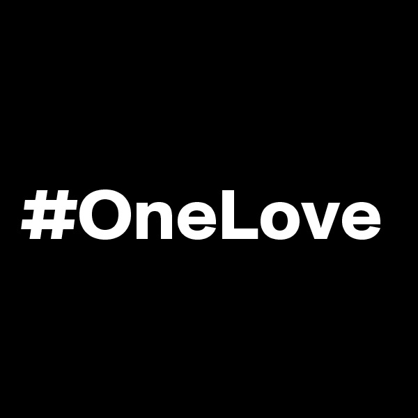 

#OneLove

