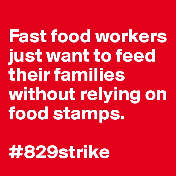 
Fast food workers just want to feed their families without relying on food stamps.

#829strike
