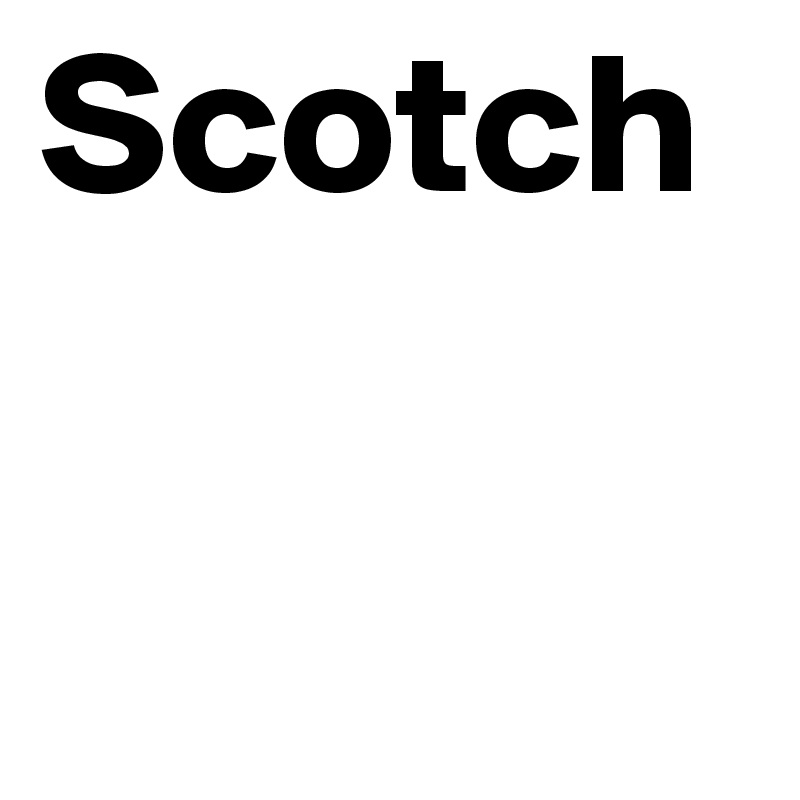 Scotch