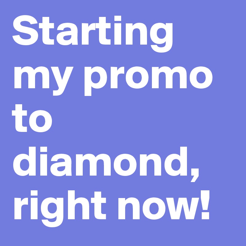 Starting my promo to diamond, right now!