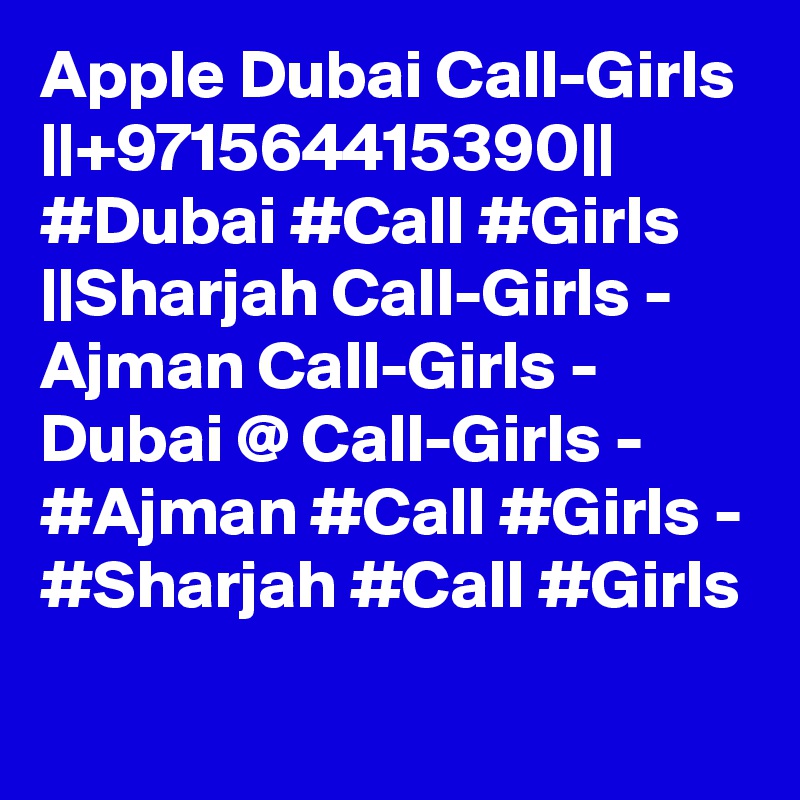 Apple Dubai Call-Girls ||+971564415390|| #Dubai #Call #Girls ||Sharjah Call-Girls - Ajman Call-Girls - Dubai @ Call-Girls - #Ajman #Call #Girls - #Sharjah #Call #Girls
