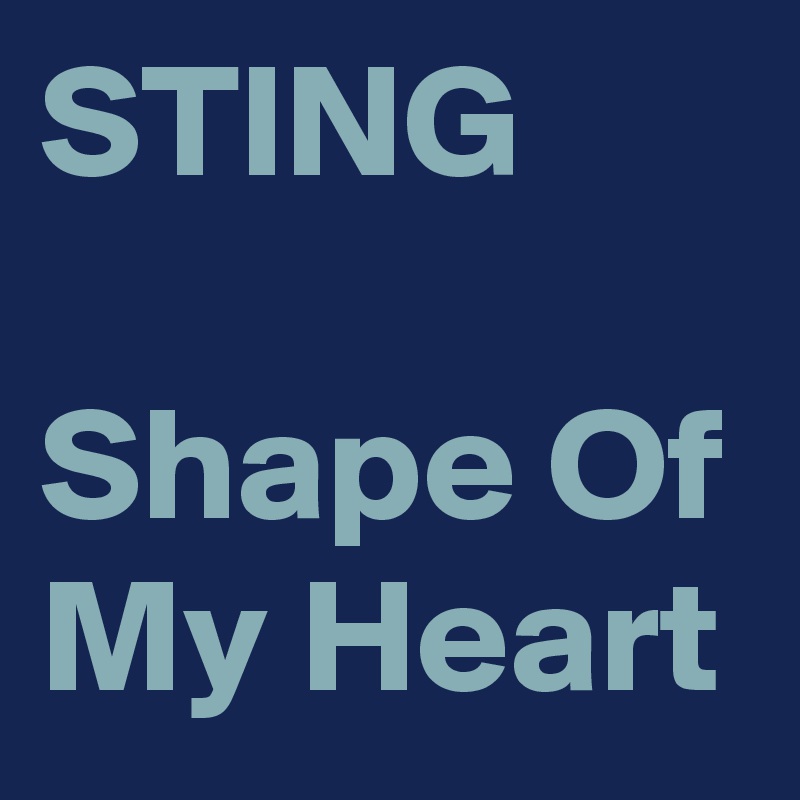 Sting Shape Of My Heart Post By Sasquatchprime On Boldomatic