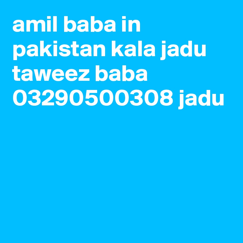amil baba in pakistan kala jadu taweez baba 03290500308 jadu