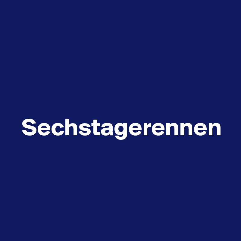 



  Sechstagerennen


