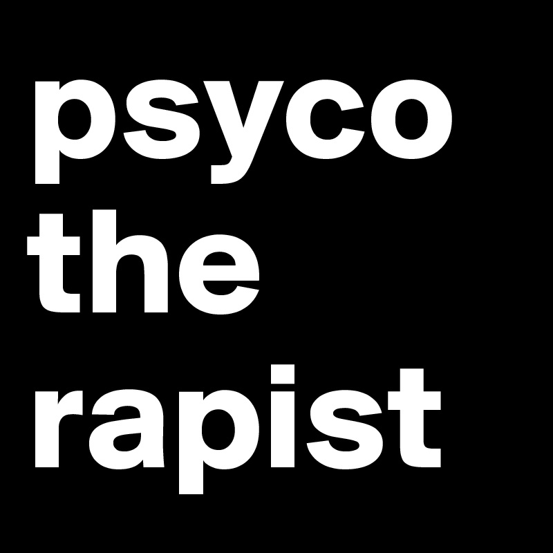 psyco
the
rapist