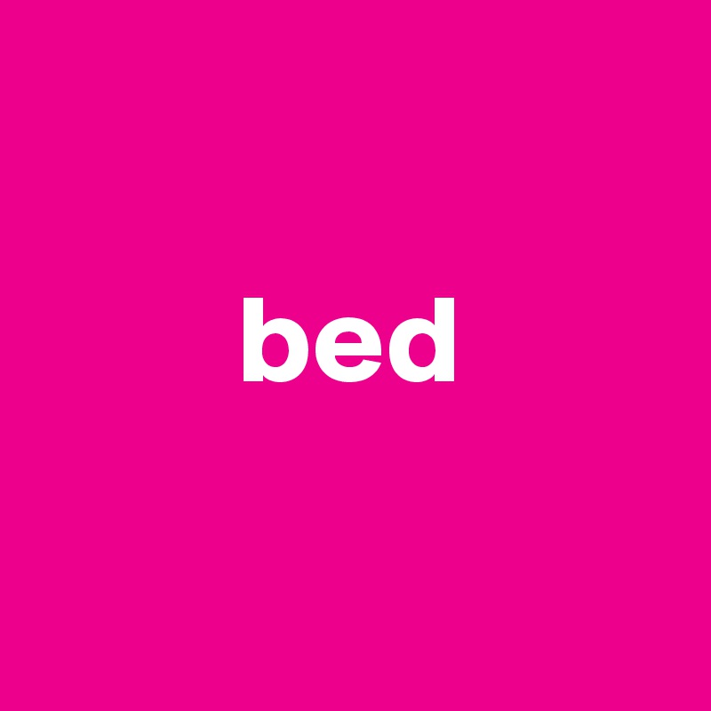 
       
        bed

