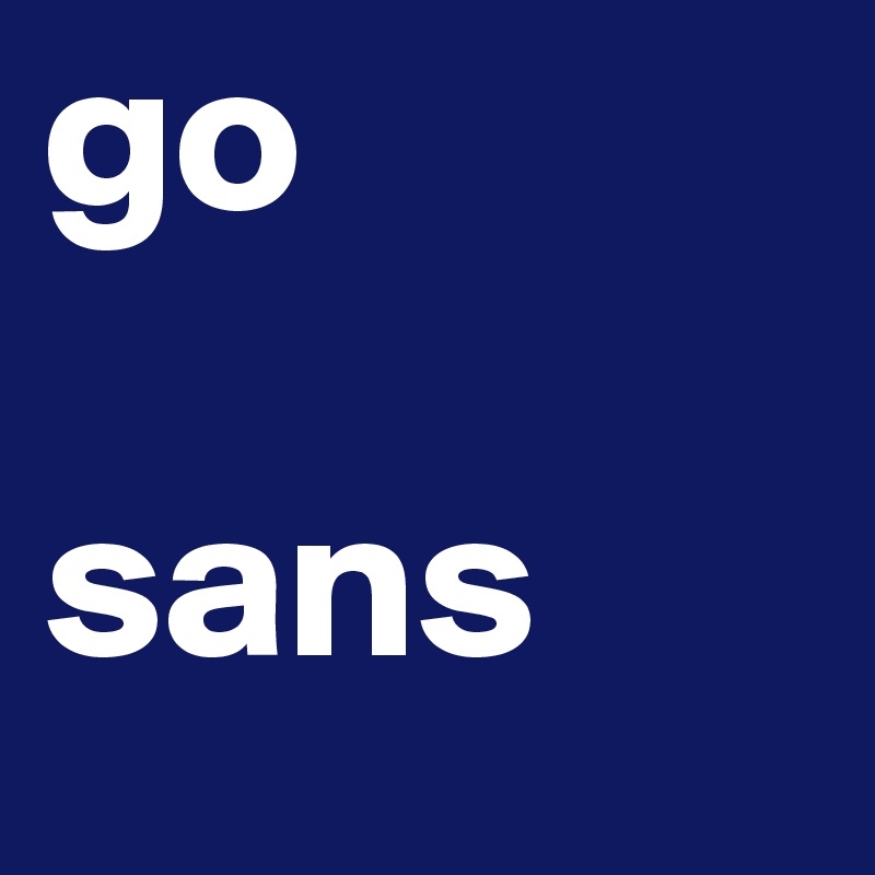 go

sans