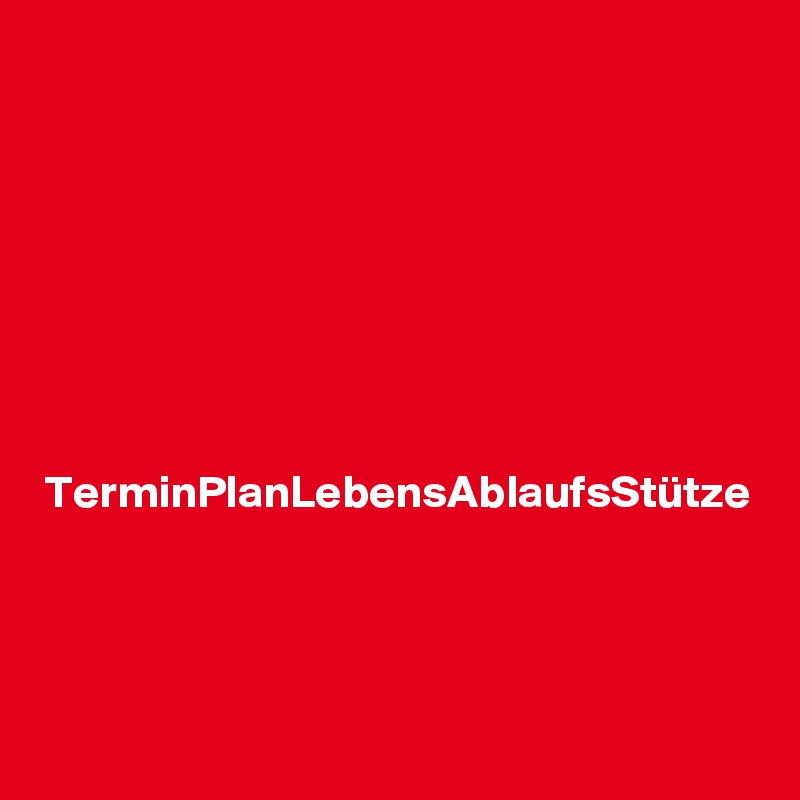 


TerminPlanLebensAblaufsStütze