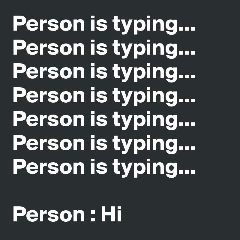 Person is typing...
Person is typing...
Person is typing...
Person is typing...
Person is typing...
Person is typing...
Person is typing...

Person : Hi