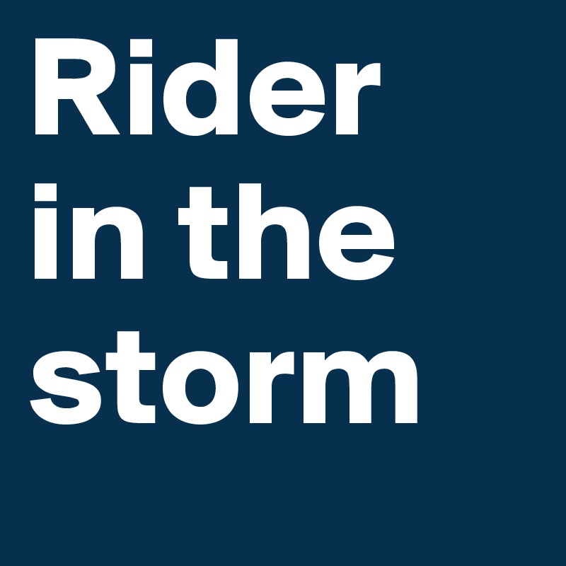 Rider
in the
storm