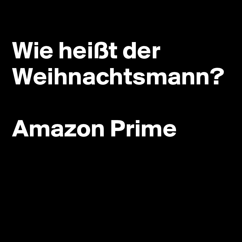
Wie heißt der Weihnachtsmann?

Amazon Prime