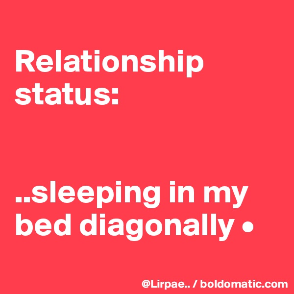 
Relationship status:


..sleeping in my bed diagonally •
