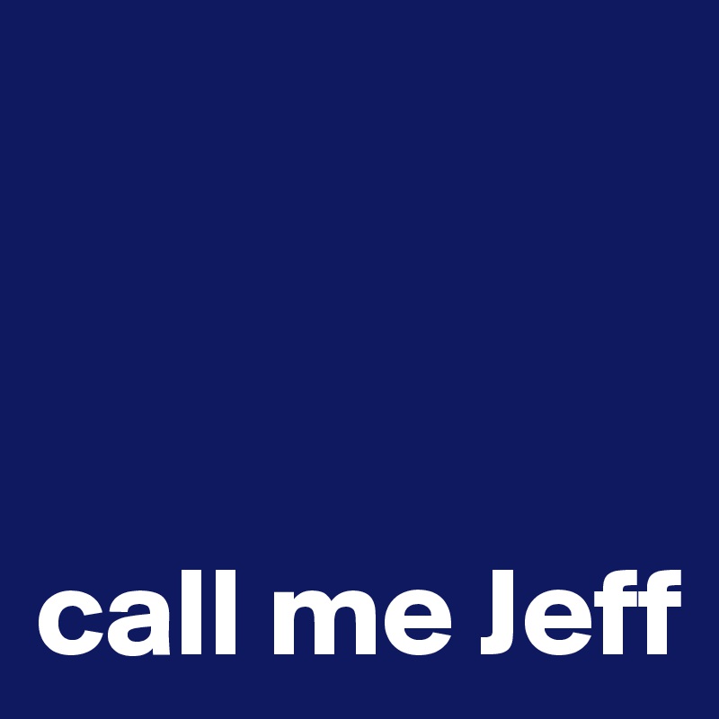 



call me Jeff