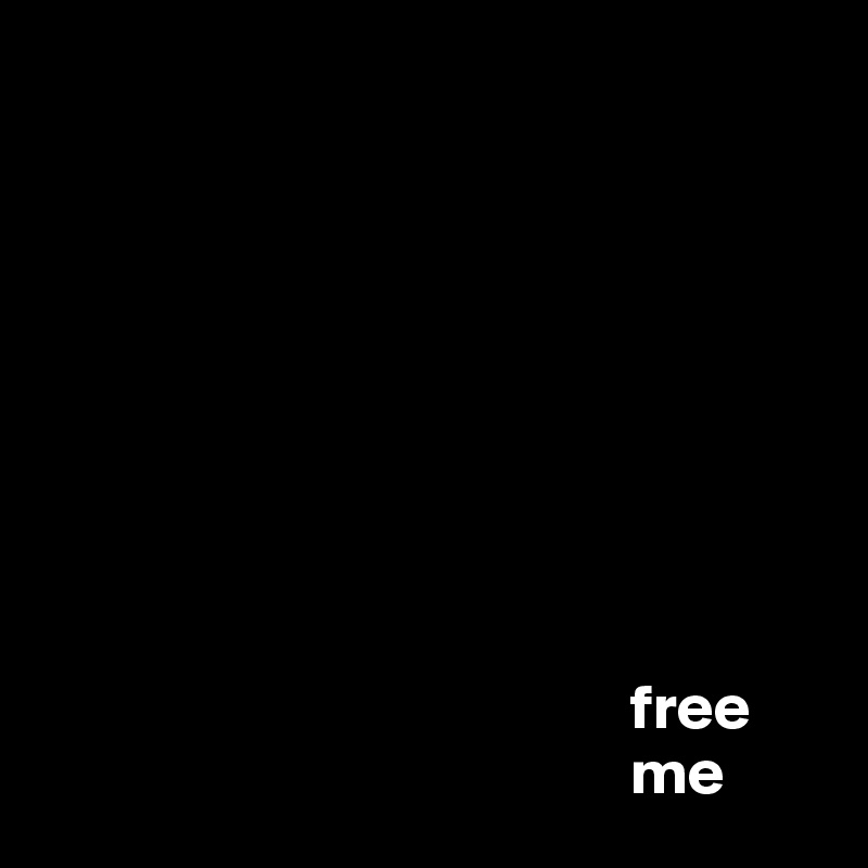 









                                              free
                                              me