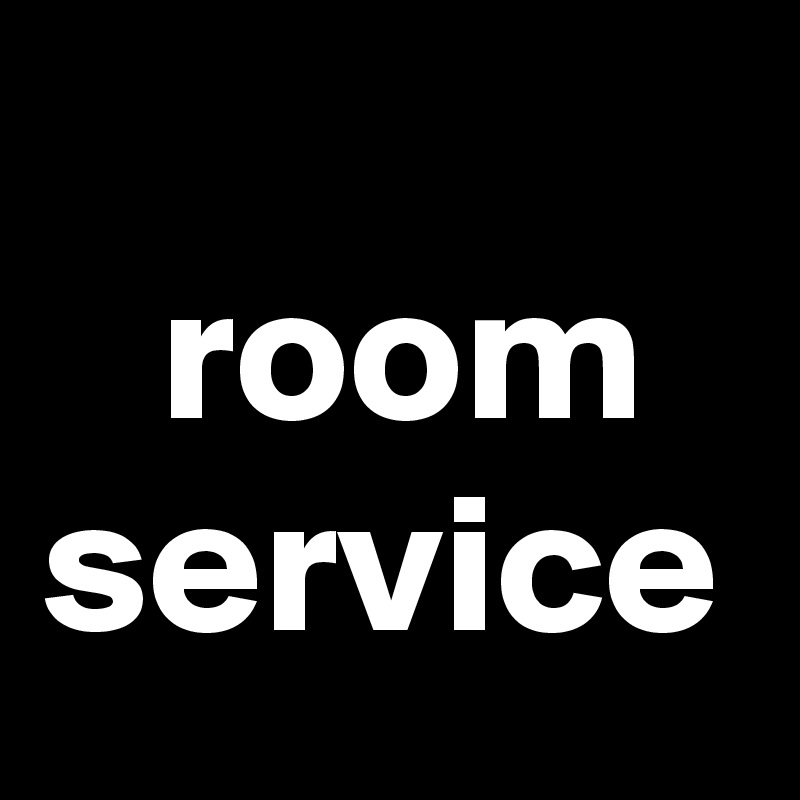 
   room service