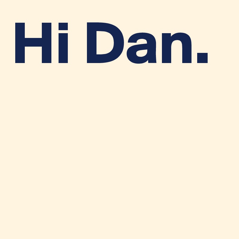 Hi Dan.