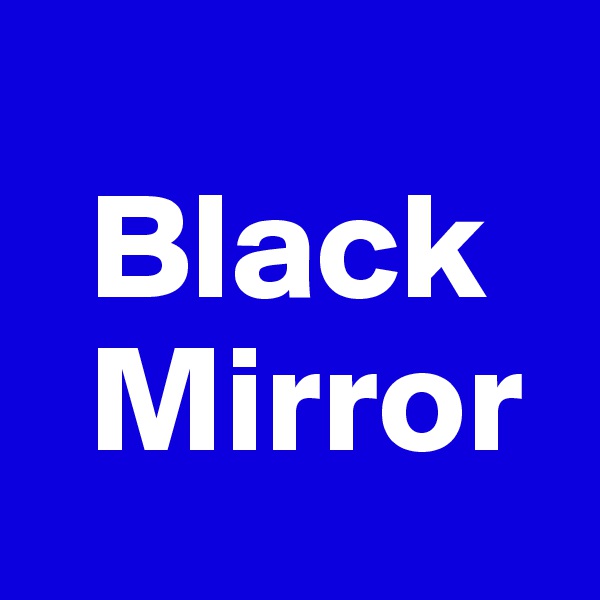      
  Black
  Mirror