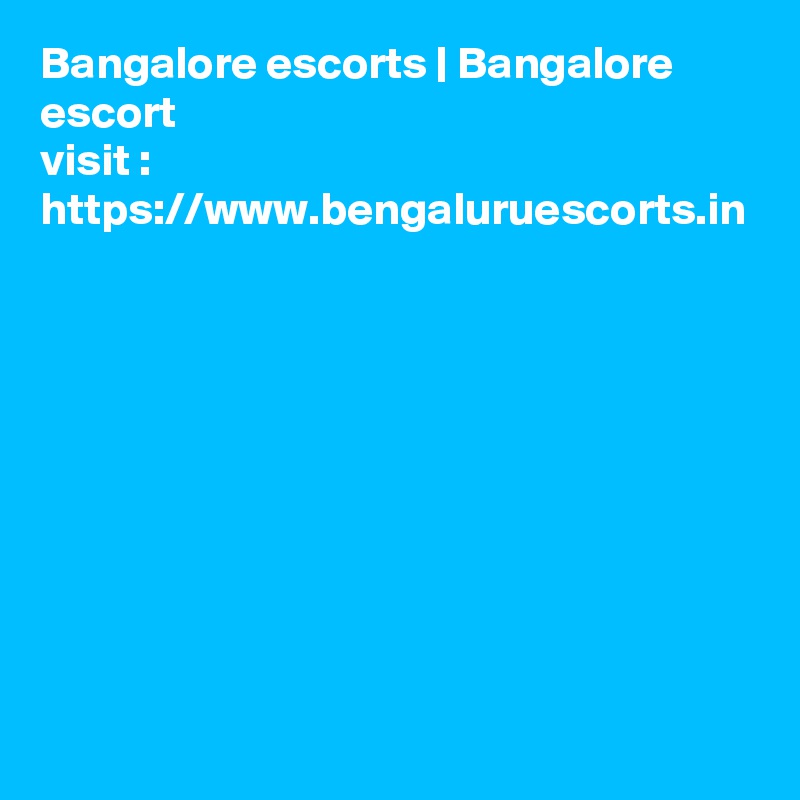 Bangalore escorts | Bangalore escort
visit :
https://www.bengaluruescorts.in