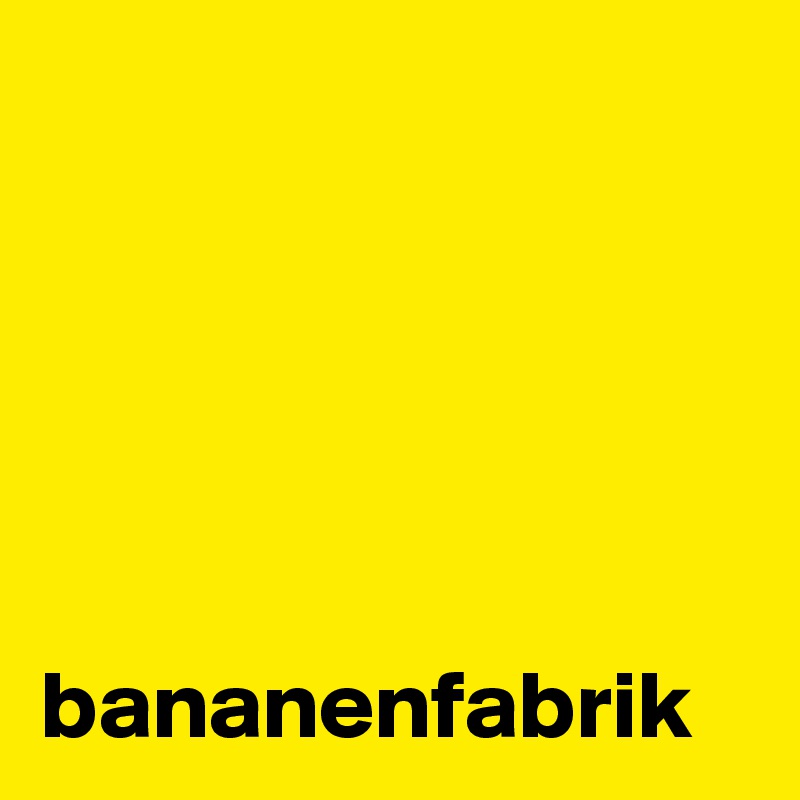 





bananenfabrik