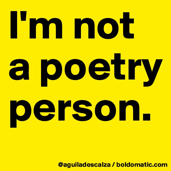 I'm not a poetry person.