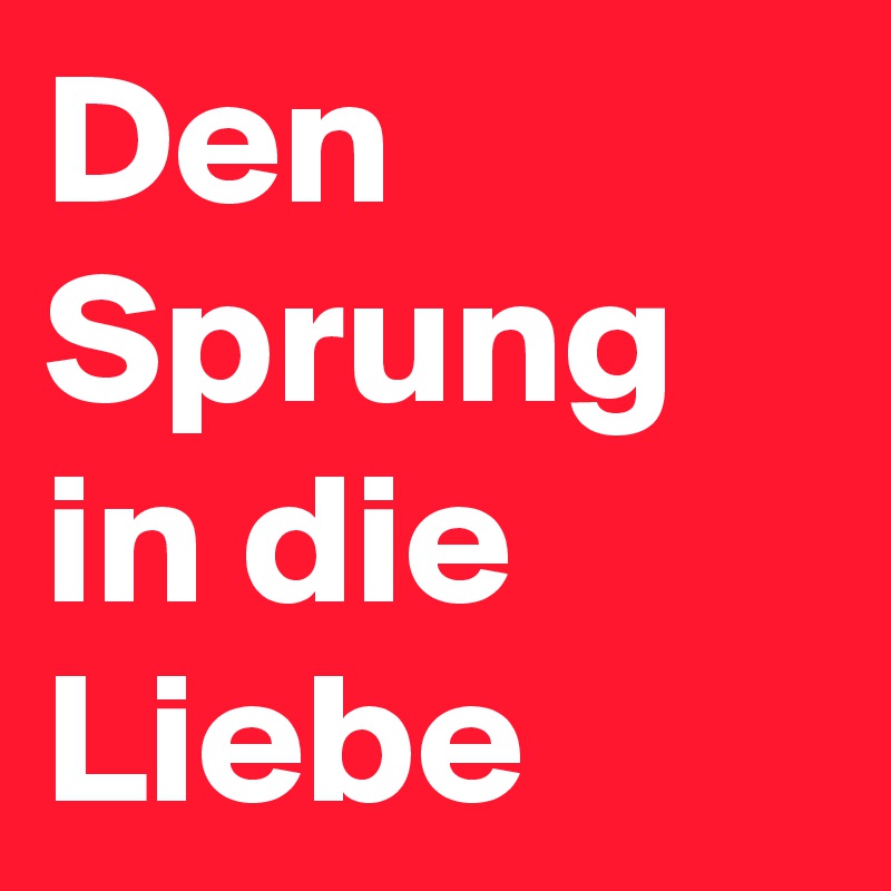 Den Sprung in die Liebe