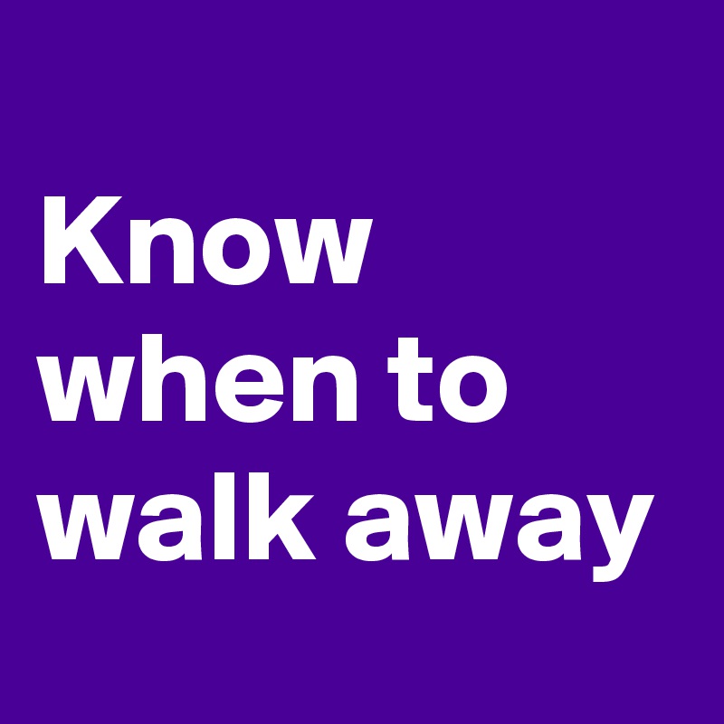 know-when-to-walk-away-post-by-secretself-on-boldomatic