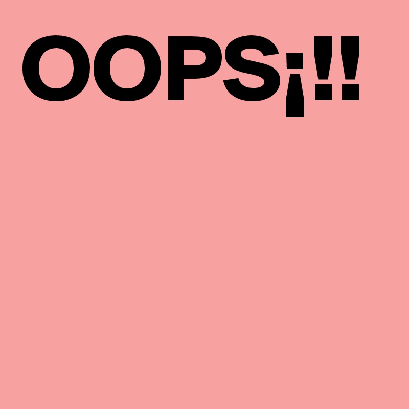 OOPS¡!!