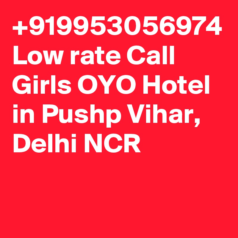 +919953056974 Low rate Call Girls OYO Hotel in Pushp Vihar, Delhi NCR