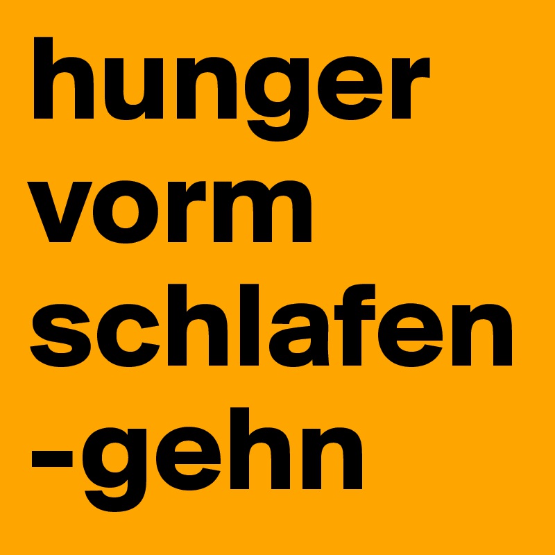hunger vorm schlafen-gehn