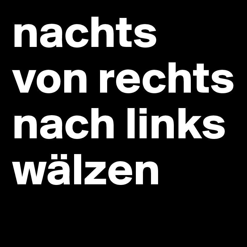 nachts von rechts nach links wälzen