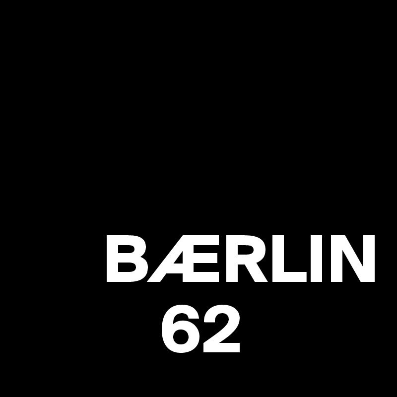 
   

      BÆRLIN
          62   