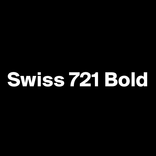 


Swiss 721 Bold

