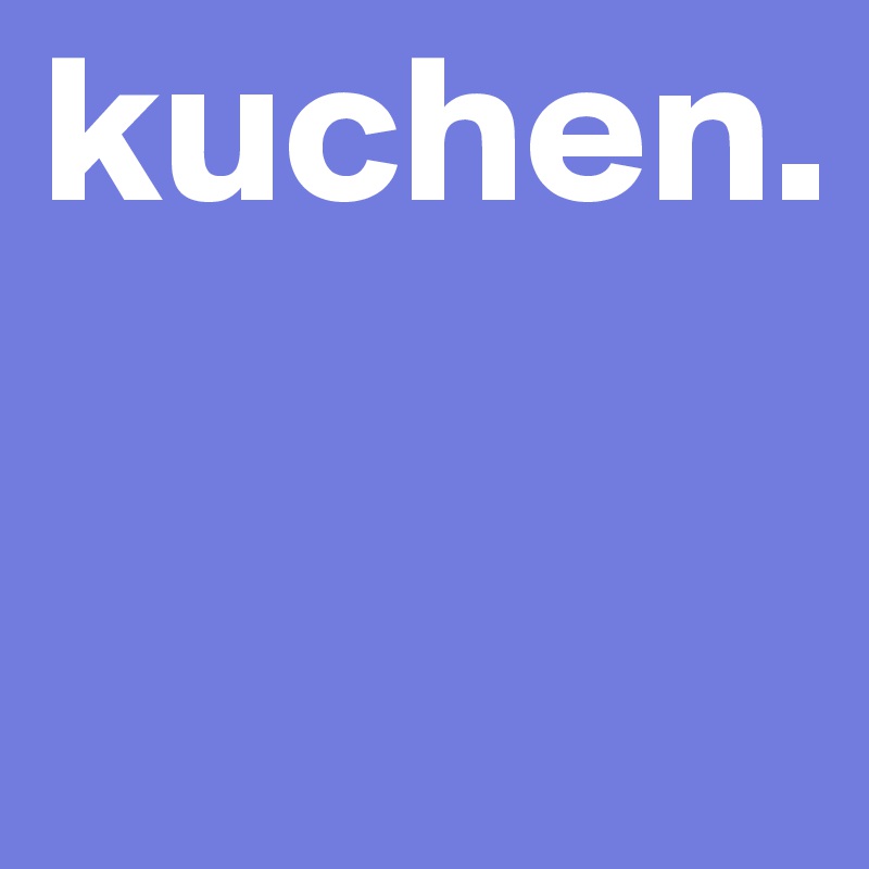 kuchen.

