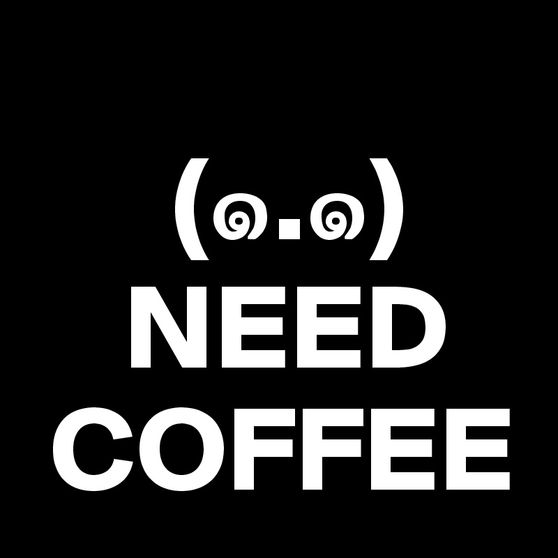       
      (?.?)
    NEED  
 COFFEE                                                                                    