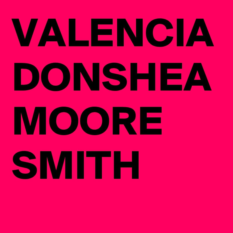 VALENCIA DONSHEA MOORE SMITH